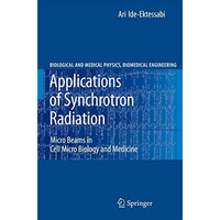 Applications of Synchrotron Radiation: Micro Beams in Cell Micro Biology and Med [Hardcover]