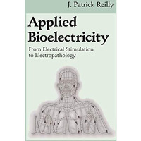 Applied Bioelectricity: From Electrical Stimulation to Electropathology [Hardcover]