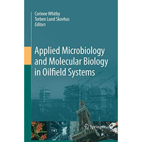 Applied Microbiology and Molecular Biology in Oilfield Systems: Proceedings from [Paperback]