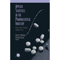 Applied Statistics in the Pharmaceutical Industry: With Case Studies Using S-Plu [Paperback]