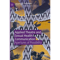 Applied Theatre and Sexual Health Communication: Apertures of Possibility [Paperback]