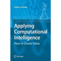 Applying Computational Intelligence: How to Create Value [Paperback]