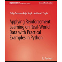 Applying Reinforcement Learning on Real-World Data with Practical Examples in Py [Paperback]