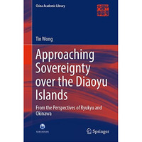 Approaching Sovereignty over the Diaoyu Islands: From the Perspectives of Ryukyu [Hardcover]