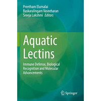 Aquatic Lectins: Immune Defense, Biological Recognition and Molecular Advancemen [Paperback]