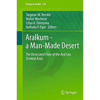 Aralkum - a Man-Made Desert: The Desiccated Floor of the Aral Sea (Central Asia) [Hardcover]