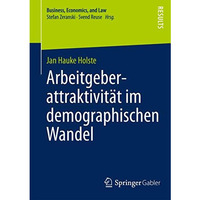 Arbeitgeberattraktivit?t im demographischen Wandel: Eine multidimensionale Betra [Paperback]