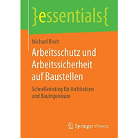 Arbeitsschutz und Arbeitssicherheit auf Baustellen: Schnelleinstieg f?r Architek [Paperback]