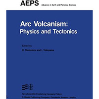 Arc Volcanism: Physics and Tectonics [Hardcover]