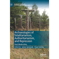 Archaeologies of Totalitarianism, Authoritarianism, and Repression: Dark Moderni [Hardcover]