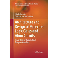 Architecture and Design of Molecule Logic Gates and Atom Circuits: Proceedings o [Paperback]