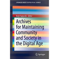 Archives for Maintaining Community and Society in the Digital Age [Paperback]