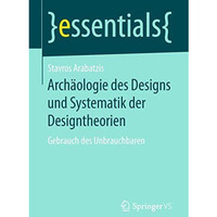 Arch?ologie des Designs und Systematik der Designtheorien: Gebrauch des Unbrauch [Paperback]