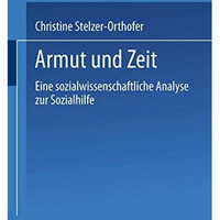 Armut und Zeit: Eine sozialwissenschaftliche Analyse zur Sozialhilfe [Paperback]