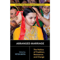 Arranged Marriage: The Politics of Tradition, Resistance, and Change [Paperback]