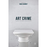 Art Crime: Terrorists, Tomb Raiders, Forgers and Thieves [Hardcover]