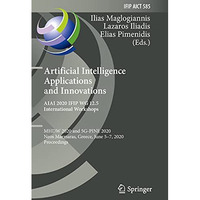 Artificial Intelligence Applications and Innovations. AIAI 2020 IFIP WG 12.5 Int [Paperback]