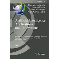 Artificial Intelligence Applications and Innovations: 18th IFIP WG 12.5 Internat [Hardcover]