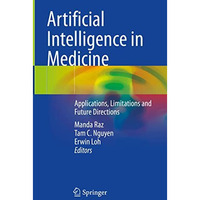 Artificial Intelligence in Medicine: Applications, Limitations and Future Direct [Hardcover]