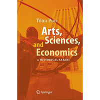 Arts, Sciences, and Economics: A Historical Safari [Paperback]