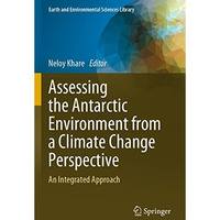 Assessing the Antarctic Environment from a Climate Change Perspective: An Integr [Paperback]