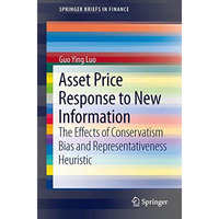 Asset Price Response to New Information: The Effects of Conservatism Bias and Re [Paperback]