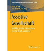 Assistive Gesellschaft: Multidisziplin?re Erkundungen zur Sozialform Assistenz [Paperback]