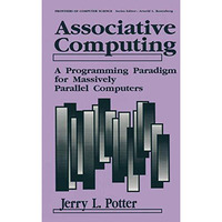 Associative Computing: A Programming Paradigm for Massively Parallel Computers [Paperback]