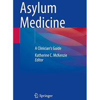 Asylum Medicine: A Clinician's Guide [Paperback]