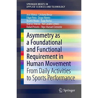 Asymmetry as a Foundational and Functional Requirement in Human Movement: From D [Paperback]