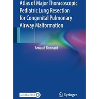 Atlas of Major Thoracoscopic Pediatric Lung Resection for Congenital Pulmonary A [Paperback]