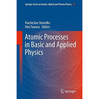 Atomic Processes in Basic and Applied Physics [Hardcover]