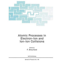 Atomic Processes in Electron-Ion and Ion-Ion Collisions [Paperback]