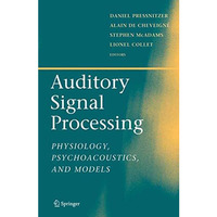 Auditory Signal Processing: Physiology, Psychoacoustics, and Models [Hardcover]