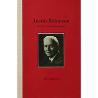 Austin Robinson: The Life of an Economic Adviser [Hardcover]