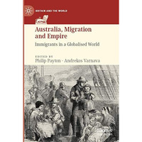 Australia, Migration and Empire: Immigrants in a Globalised World [Paperback]