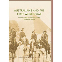 Australians and the First World War: Local-Global Connections and Contexts [Paperback]