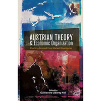 Austrian Theory and Economic Organization: Reaching Beyond Free Market Boundarie [Paperback]