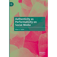 Authenticity as Performativity on Social Media [Hardcover]