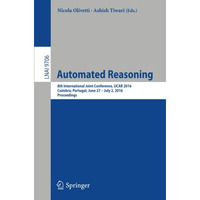 Automated Reasoning: 8th International Joint Conference, IJCAR 2016, Coimbra, Po [Paperback]