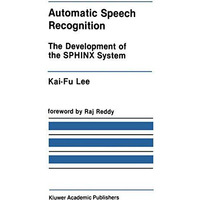 Automatic Speech Recognition: The Development of the SPHINX System [Hardcover]