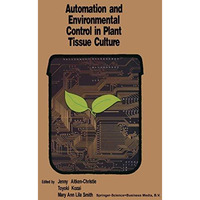 Automation and environmental control in plant tissue culture [Hardcover]