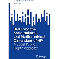 Balancing the Socio-political and Medico-ethical Dimensions of HIV: A Social Pub [Paperback]