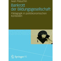 Bankrott der Bildungsgesellschaft: P?dagogik in polit?konomischen Kontexten [Paperback]