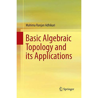 Basic Algebraic Topology and its Applications [Paperback]