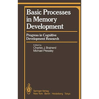 Basic Processes in Memory Development: Progress in Cognitive Development Researc [Paperback]