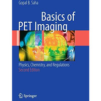 Basics of PET Imaging: Physics, Chemistry, and Regulations [Paperback]