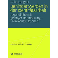 Behindertwerden in der Identit?tsarbeit: Jugendliche mit geistiger Behinderung - [Paperback]