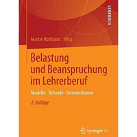 Belastung und Beanspruchung im Lehrerberuf: Modelle, Befunde, Interventionen [Paperback]