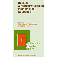 Beliefs: A Hidden Variable in Mathematics Education? [Paperback]